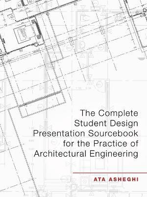 The Complete Student Design Presentation Sourcebook for the Practice of Architectural Engineering(English, Paperback, Asheghi Ata)