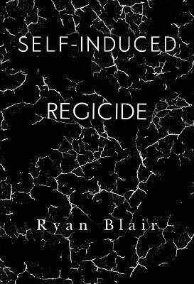 Self-Induced Regicide(English, Paperback, Blair Ryan)