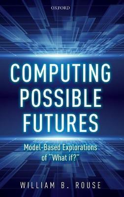 Computing Possible Futures(English, Hardcover, Rouse William B.)