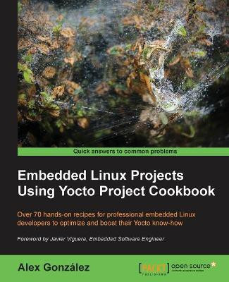 Embedded Linux Projects Using Yocto Project Cookbook(English, Electronic book text, Gonzalez Alex)