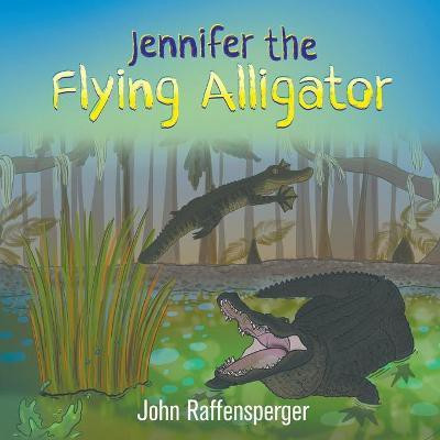 Jennifer the Flying Alligator(English, Paperback, Raffensperger John MD)