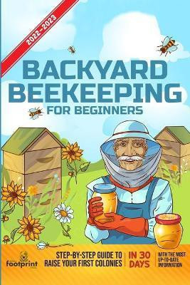 Backyard Beekeeping For Beginners 2022-2023(English, Paperback, Footprint Press Small)