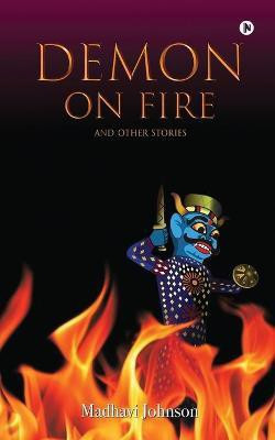Demon on Fire and Other Stories(English, Paperback, Madhavi Johnson)