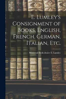 E. Lumley's Consignment of Books, English, French, German, Italian, Etc.(English, Paperback, unknown)