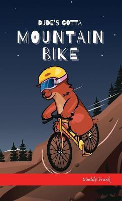 Dude's Gotta Mountain Bike(English, Hardcover, Frank Muddy)