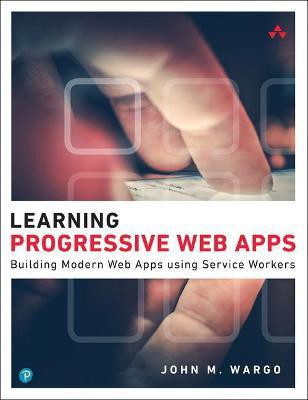 Learning Progressive Web Apps(English, Paperback, Wargo John)