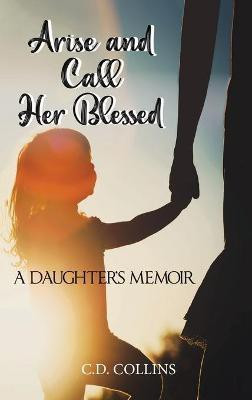 Arise and Call Her Blessed(English, Hardcover, Collins C D)