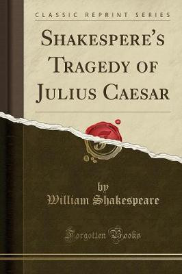 Shakespere's Tragedy of Julius Caesar (Classic Reprint)(English, Paperback, Shakespeare William)