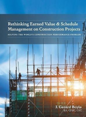 Rethinking Earned Value & Schedule Management on Construction Projects(English, Hardcover, Boyle J Gerard)