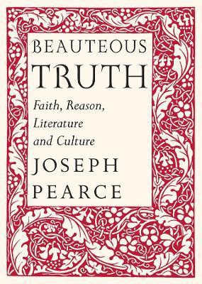 Beauteous Truth - Faith, Reason, Literature & Culture(English, Hardcover, Pearce Joseph)