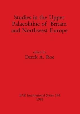 Studies in the Upper Palaeolithic of Britain and North-west Europe(English, Paperback, Roe Derek A)