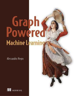 Graph-Powered Machine Learning(English, Paperback, Negro Alessandro)