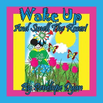 Wake Up And Smell The Roses!(English, Paperback, Dyan Penelope)