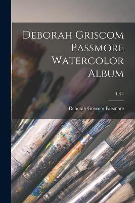 Deborah Griscom Passmore Watercolor Album; 1911(English, Paperback, unknown)