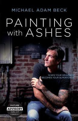 Painting With Ashes(English, Paperback, Beck Michael Adam)