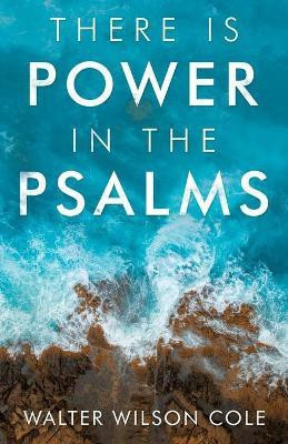 There Is Power in the Psalms(English, Paperback, Cole Walter Wilson)