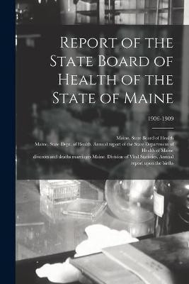 Report of the State Board of Health of the State of Maine; 1906-1909(English, Paperback, unknown)