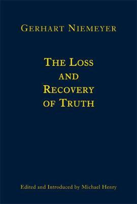 The Loss and Recovery of Truth - Selected Writings of Gerhart Niemeyer(English, Hardcover, Niemeyer Gerhart)