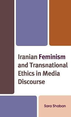 Iranian Feminism and Transnational Ethics in Media Discourse(English, Hardcover, Shaban Sara)