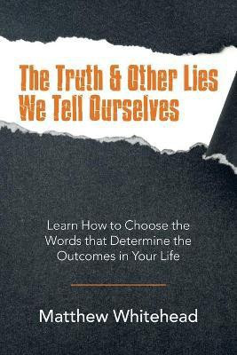The Truth & Other Lies We Tell Ourselves(English, Paperback, Whitehead Matthew)