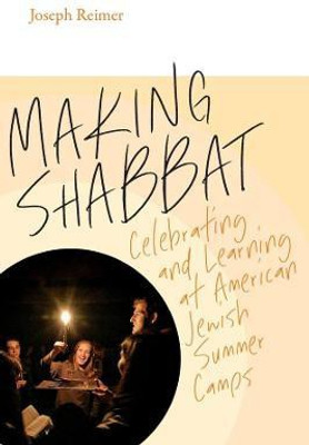 Making Shabbat - Celebrating and Learning at American Jewish Summer Camps(English, Paperback, Reimer Joseph)