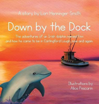 Down by the Dock(English, Hardcover, Henninger Smith Lori)