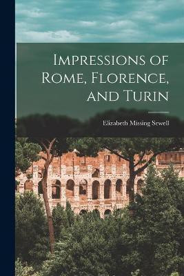 Impressions of Rome, Florence, and Turin(English, Paperback, Sewell Elizabeth Missing 1815-1906)