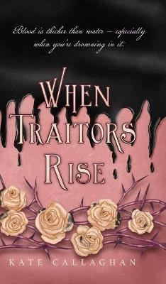 When Traitors Rise(English, Hardcover, Callaghan Kate)