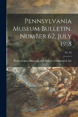 Pennsylvania Museum Bulletin. Number 62, July 1918; No. 62(English, Paperback, unknown)