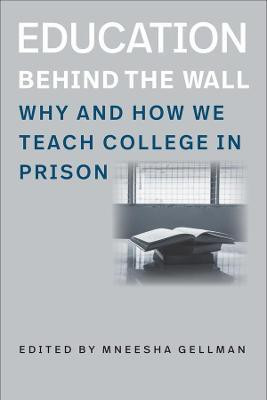 Education Behind the Wall - Why and How We Teach College in Prison(English, Paperback, Gellman Mneesha)