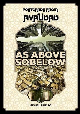 Postcards from Avalidad - As Above, So Below(English, Paperback, Ribeiro Miguel)