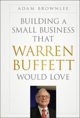 Building a Small Business that Warren Buffett Would Love(English, Hardcover, Brownlee Adam)