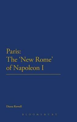 Paris: The 'New Rome' of Napoleon I(English, Hardcover, Rowell Diana Dr)