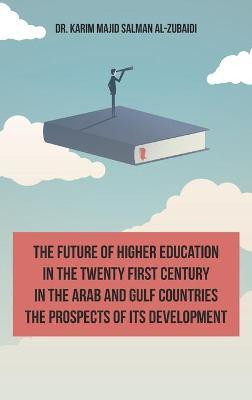 The Future of Higher Education in the Twentieth Century in the Arab World and the Gulf Countries and the Prospects of Its Development (English Edition)(English, Hardcover, Al-Zubaidi Karim) The Future of Higher Education in the Twentieth Century in the Arab World and the Gulf Countries and the Prospects of Its Development (English Edition)(English, Hardcover, Al-Zubaidi Karim)