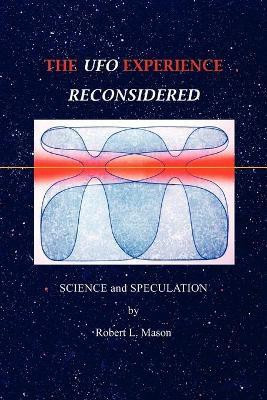 The UFO Experience Reconsidered: Science and Speculation(English, Paperback, Mason Robert L.)