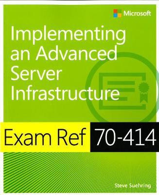 Exam Ref 70-414 Implementing an Advanced Server Infrastructure (MCSE)(English, Paperback, Suehring Steve)