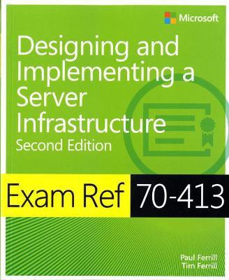 Exam Ref 70-413 Designing and Implementing a Server Infrastructure (MCSE)(English, Paperback, Ferrill Paul)