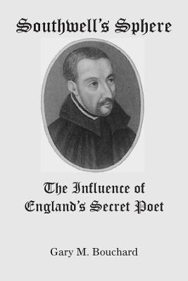 Southwell`s Sphere - The Influence of England`s Secret Poet(English, Paperback, Bouchard Gary M)
