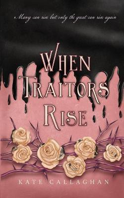 When Traitors Rise(English, Paperback, Callaghan Kate)
