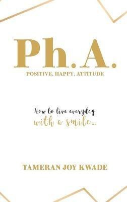 Ph. A. Positive, Happy, Attitude(English, Hardcover, Kwade Tameran Joy)