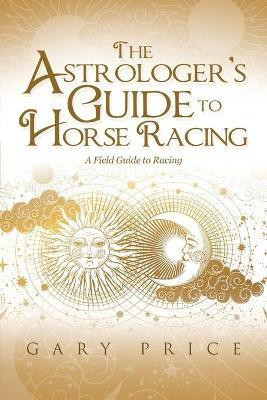 The Astrologer's Guide to Horse Racing(English, Paperback, Price Gary)