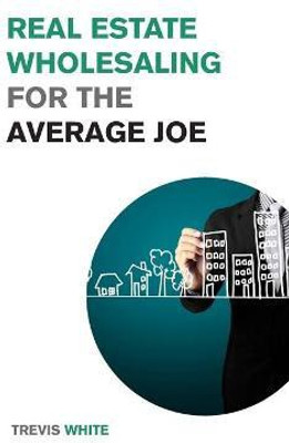 Real Estate Wholesaling for the Average Joe(English, Paperback, White Trevis)