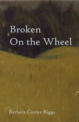 Broken On the Wheel(English, Paperback, Costas-Biggs Barbara)