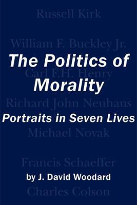 The Politics of Morality - Portraits in Seven Lives(English, Hardcover, Woodard J. David)