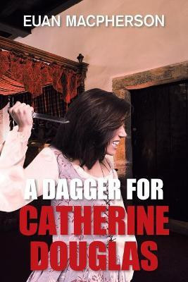 A Dagger for Catherine Douglas(English, Paperback, MacPherson Euan)