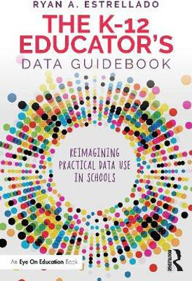 The K-12 Educator's Data Guidebook(English, Paperback, Estrellado Ryan A.)