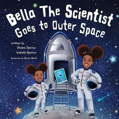 Bella the Scientist Goes to Outer Space(English, Paperback, Spence Silvana)