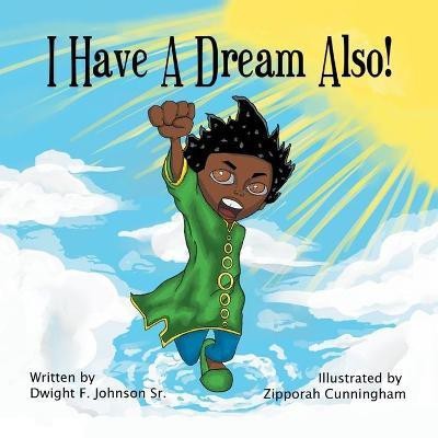 I Have a Dream Also(English, Paperback, Johnson Dwight F Sr)