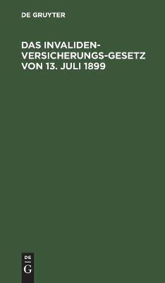 Das Invalidenversicherungsgesetz Von 13. Juli 1899(German, Hardcover, unknown)
