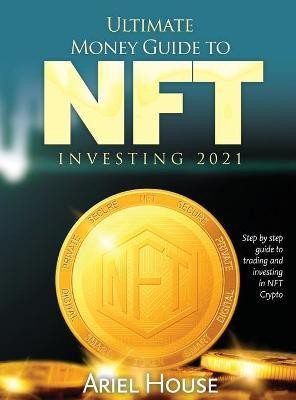 Ultimate Money Guide to NFT INVESTING 2021(English, Hardcover, Ariel House)